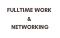 FULLTIME WORK NETWORKING